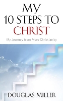 Book Cover for My 10 Steps to Christ by Douglas Miller