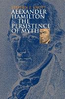 Book Cover for Alexander Hamilton and the Persistence of Myth by Stephen F. Knott