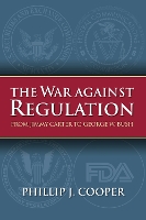 Book Cover for The War Against Regulation by Phillip J. Cooper