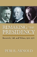 Book Cover for Remaking the Presidency by Peri E. Arnold