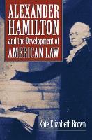 Book Cover for Alexander Hamilton and the Development of American Law by Kate Elizabeth Brown