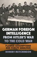 Book Cover for German Foreign Intelligence from Hitler's War to the Cold War by Robert Hutchinson