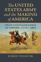 Book Cover for The United States Army and the Making of America by Robert Wooster