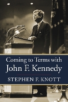 Book Cover for Coming to Terms with John F. Kennedy by Stephen F. Knott