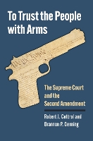 Book Cover for To Trust the People with Arms by Robert J Cottrol, Brannon P Denning