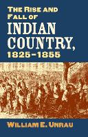 Book Cover for The Rise and Fall of Indian Country, 1825-1855 by William E. Unrau