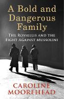 Book Cover for A Bold and Dangerous Family The Rossellis and the Fight Against Mussolini by Caroline Moorehead