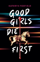 Book Cover for Good Girls Die First by Kathryn Foxfield