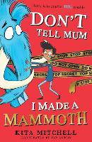 Book Cover for Don't Tell Mum I Made a Mammoth by Kita Mitchell