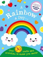 Book Cover for A Rainbow a Day...! Over 30 Activities and Crafts to Make You Smile by Scholastic