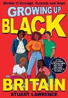 Book Cover for Growing Up Black in Britain: Stories of courage, success and hope by Stuart Lawrence, Ashley Hickson-Lovence