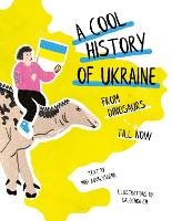 Book Cover for A Cool History of Ukraine: From Dinosaurs Till Now by Inna Kovalyshena