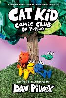 Book Cover for Cat Kid Comic Club. On Purpose by Dav Pilkey, Jose Garibaldi