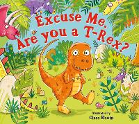 Book Cover for Excuse Me, Are You a T-Rex? by Clare Elsom