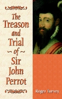 Book Cover for The Treason and Trial of Sir John Perrot by Roger Turvey