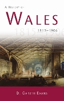 Book Cover for A History of Wales 1815-1906 by D. Gareth Evans