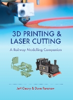 Book Cover for 3D Printing and Laser Cutting: A Railway Modelling Companion by Jeff Geary