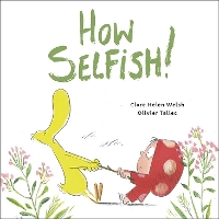 Book Cover for How Selfish by Clare Helen Welsh, Olivier Tallec