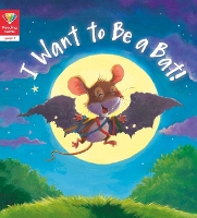 Book Cover for I Want to Be a Bat! (Level 1) by Qeb Publishing