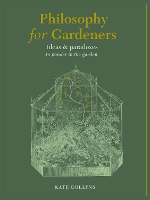 Book Cover for Philosophy for Gardeners by Kate Collyns