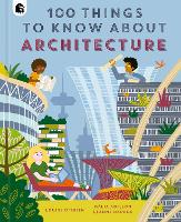 Book Cover for 100 Things to Know About Architecture by Louise O'Brien