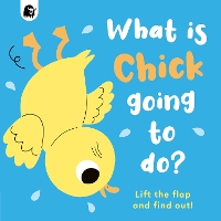 Book Cover for What is Chick Going to do? by Carly Madden