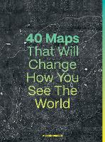 Book Cover for 40 Maps That Will Change How You See the World by Alastair Bonnett