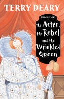 Book Cover for The Actor, the Rebel and the Wrinkled Queen by Terry Deary