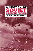 Book Cover for A History of Soviet Airborne Forces by David M. Glantz