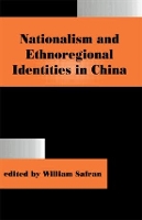 Book Cover for Nationalism and Ethnoregional Identities in China by Safran William