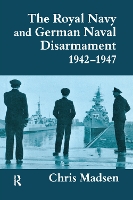 Book Cover for The Royal Navy and German Naval Disarmament 1942-1947 by Chris Madsen