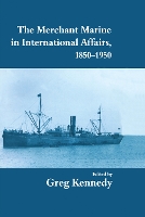 Book Cover for The Merchant Marine in International Affairs, 1850-1950 by Greg Kennedy