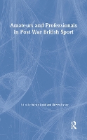 Book Cover for Amateurs and Professionals in Post-War British Sport by Dilwyn Porter