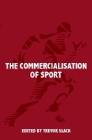 Book Cover for The Commercialisation of Sport by Trevor Slack