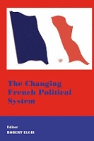 Book Cover for The Changing French Political System by Robert Elgie