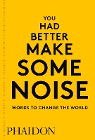 Book Cover for You Had Better Make Some Noise by Phaidon Editors