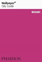 Book Cover for Wallpaper* City Guide Miami by Wallpaper*, Lisa Petrole