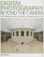 Book Cover for Digital Photography Beyond the Camera by Ian Farrell