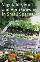 Book Cover for Vegetable, Fruit and Herb Growing in Small Spaces by John Harrison