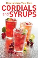 Book Cover for How to Make Your Own Cordials And Syrups by Catherine Atkinson