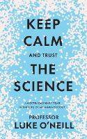 Book Cover for Keep Calm and Trust the Science by Luke O'Neill