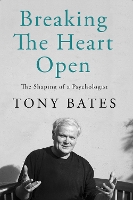 Book Cover for Breaking the Heart Open by Tony Bates