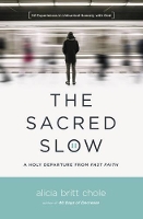 Book Cover for The Sacred Slow by Alicia Britt Chole