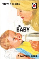 Book Cover for How it Works: The Baby (Ladybird for Grown-Ups) by Jason Hazeley, Joel Morris