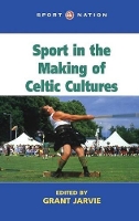 Book Cover for Sport in the Making of Celtic Nations by Grant Jarvie
