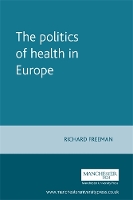 Book Cover for The Politics of Health in Europe by Richard Freeman