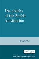 Book Cover for The Politics of the British Constitution by Michael Foley