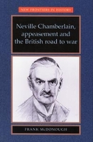 Book Cover for Neville Chamberlain, Appeasement and the British Road to War by Frank McDonough