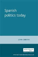 Book Cover for Spanish Politics Today by John Gibbons