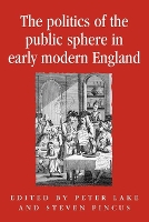 Book Cover for The Politics of the Public Sphere in Early Modern England by Peter Lake